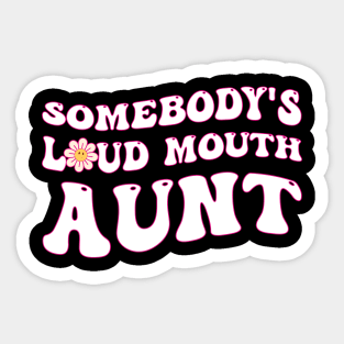 Somebody's loud mouth aunt Sticker